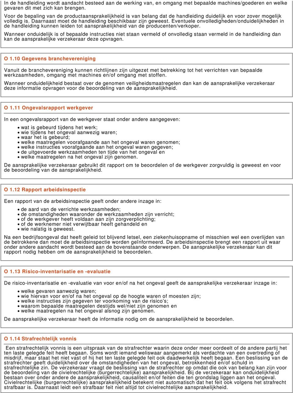 Eventuele onvolledigheden/onduidelijkheden in de handleiding kunnen leiden tot aansprakelijkheid van de producenten/verkoper.