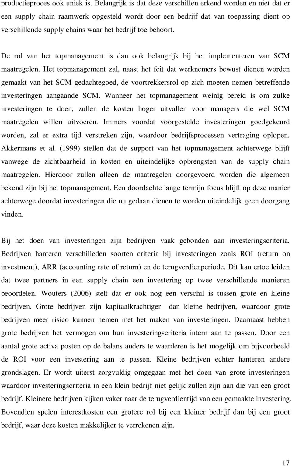 behoort. De rol van het topmanagement is dan ook belangrijk bij het implementeren van SCM maatregelen.