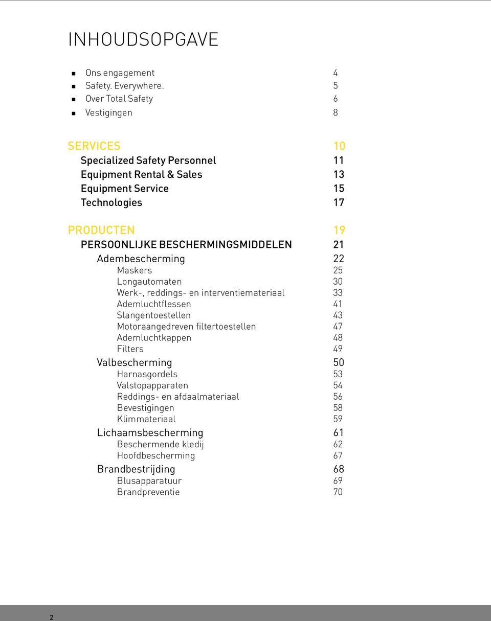 BESCHERMINGSMIDDELEN 21 Adembescherming 22 Maskers 25 Longautomaten 30 Werk-, reddings- en interventiemateriaal 33 Ademluchtflessen 41 Slangentoestellen 43 Motoraangedreven