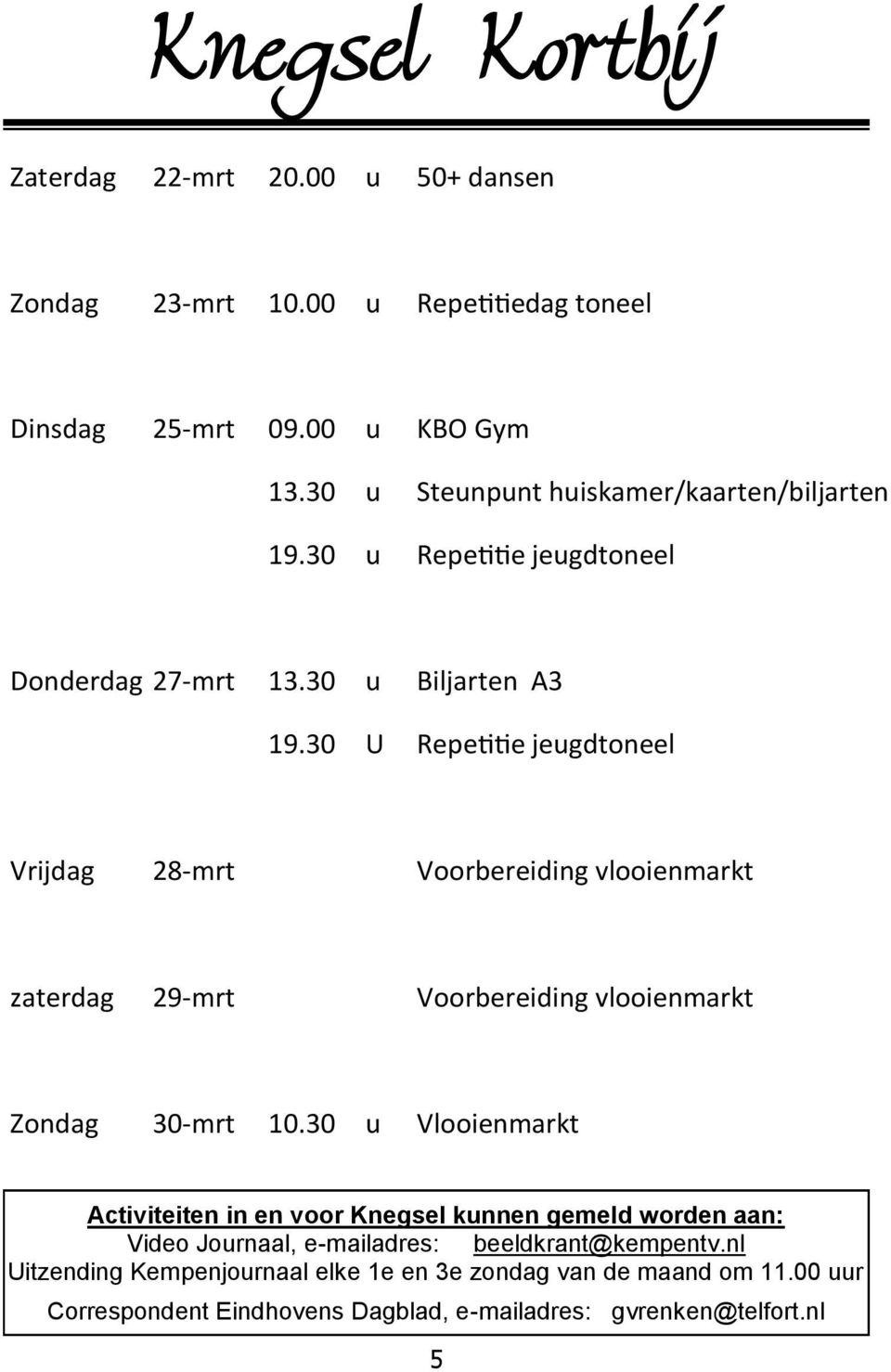 30 U Repetitie jeugdtoneel Vrijdag 28-mrt Voorbereiding vlooienmarkt zaterdag 29-mrt Voorbereiding vlooienmarkt Zondag 30-mrt 10.