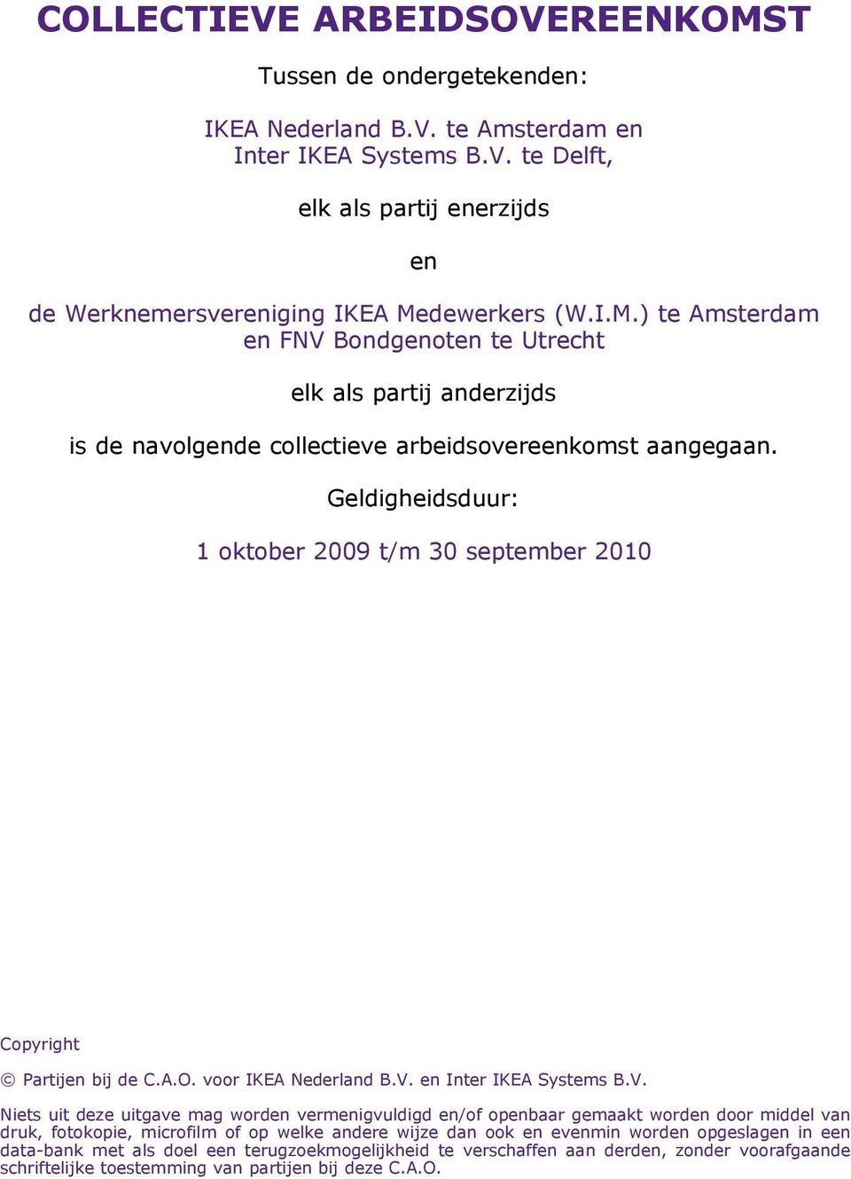 Geldigheidsduur: 1 oktober 2009 t/m 30 september 2010 Copyright Partijen bij de C.A.O. voor IKEA Nederland B.V.