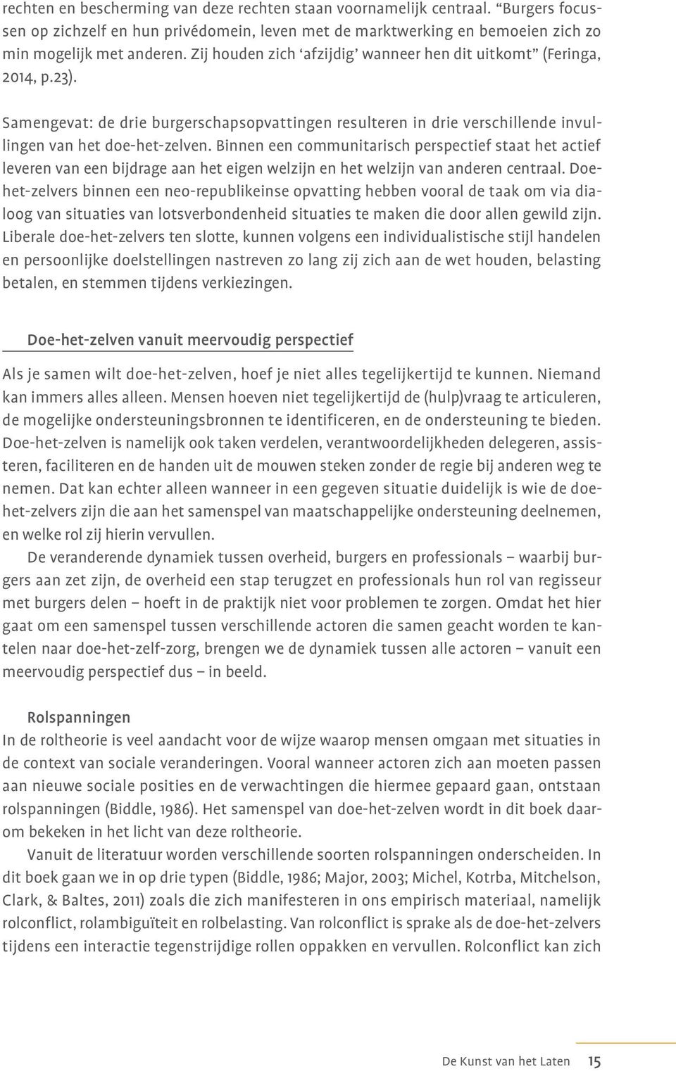 Binnen een communitarisch perspectief staat het actief leveren van een bijdrage aan het eigen welzijn en het welzijn van anderen centraal.