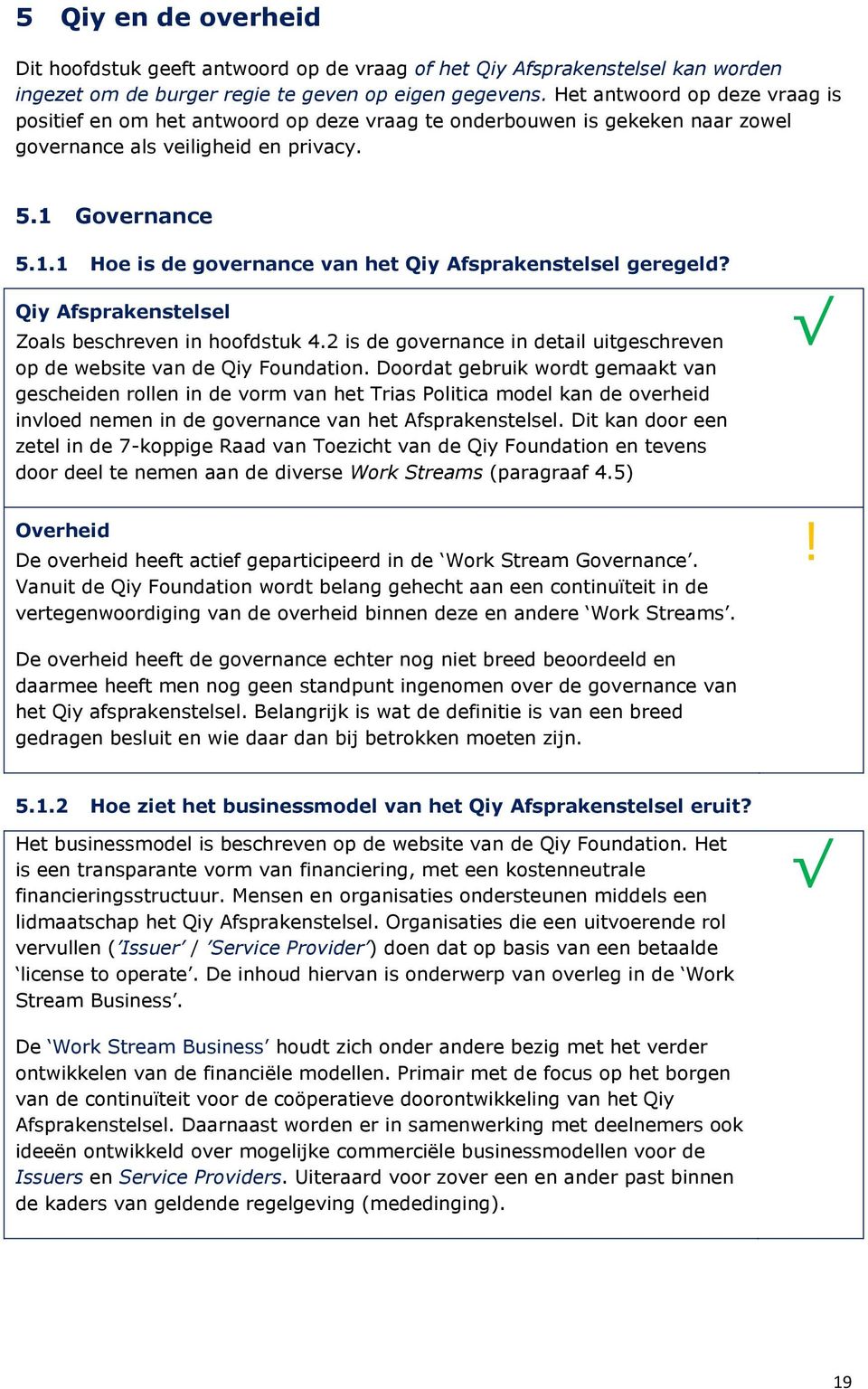 Governance 5.1.1 Hoe is de governance van het Qiy Afsprakenstelsel geregeld? Qiy Afsprakenstelsel Zoals beschreven in hoofdstuk 4.