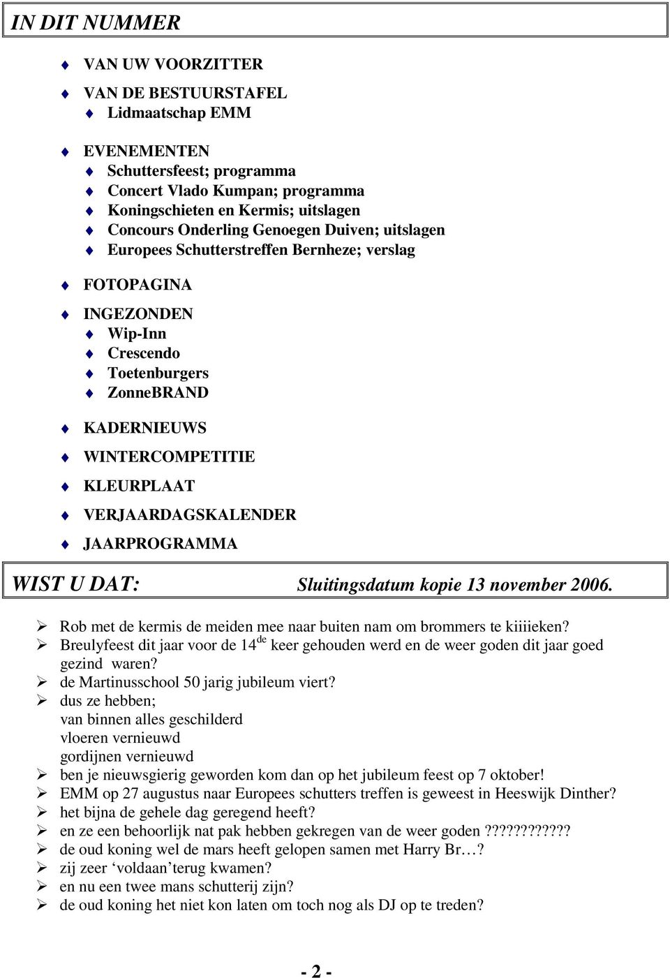 JAARPROGRAMMA WIST U DAT: Sluitingsdatum kopie 13 november 2006. Rob met de kermis de meiden mee naar buiten nam om brommers te kiiiieken?