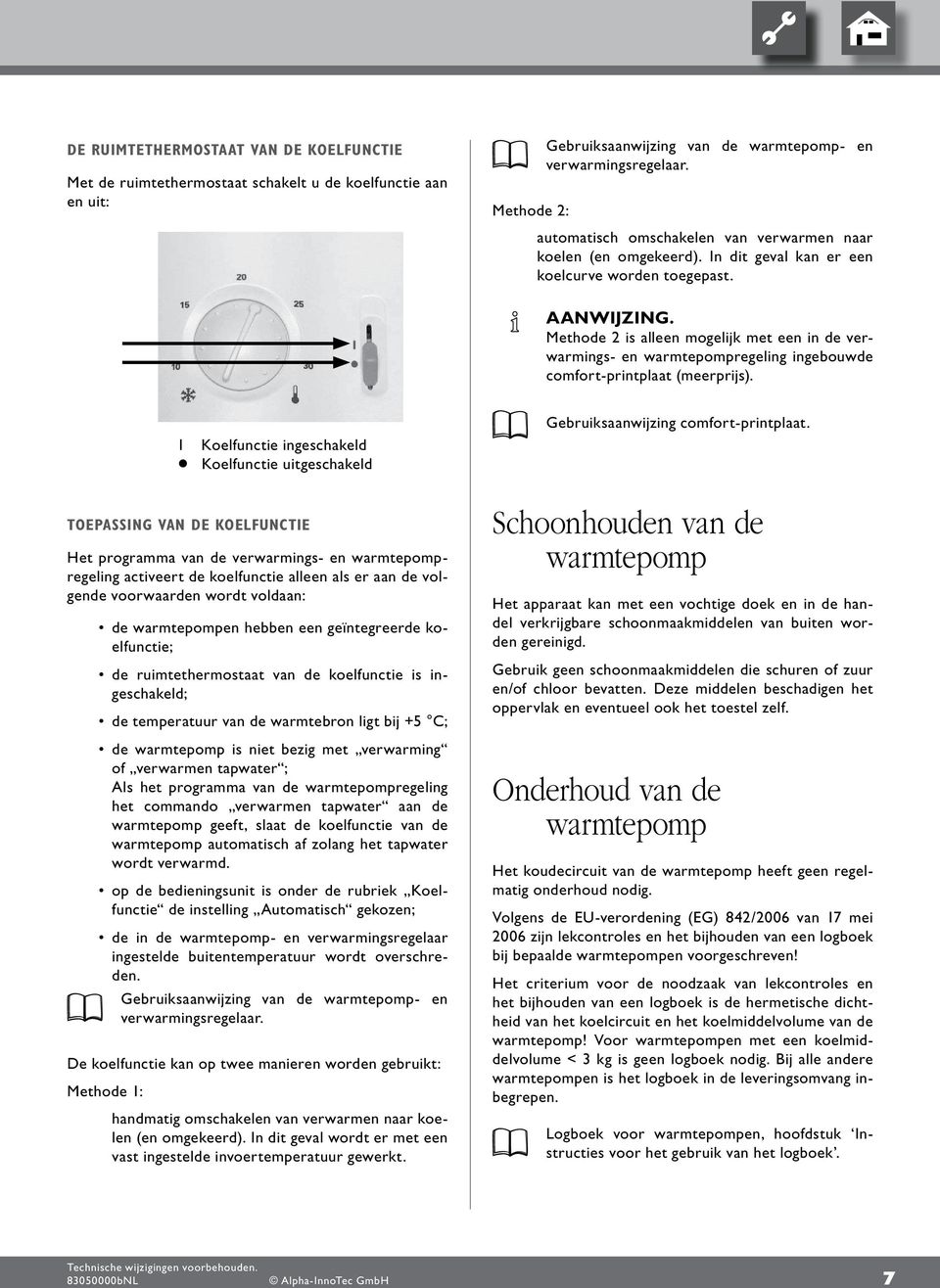 Methode is alleen mogelijk met een in de verwarmings- en warmtepompregeling ingebouwde comfort-printplaat (meerprijs).