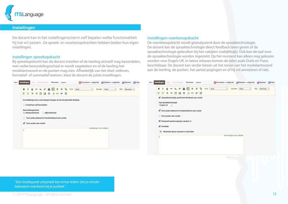 de punten mag zien. Afhankelijk van het doel: oefenen, formatief- of summatief toetsen, kiest de docent de juiste instellingen.