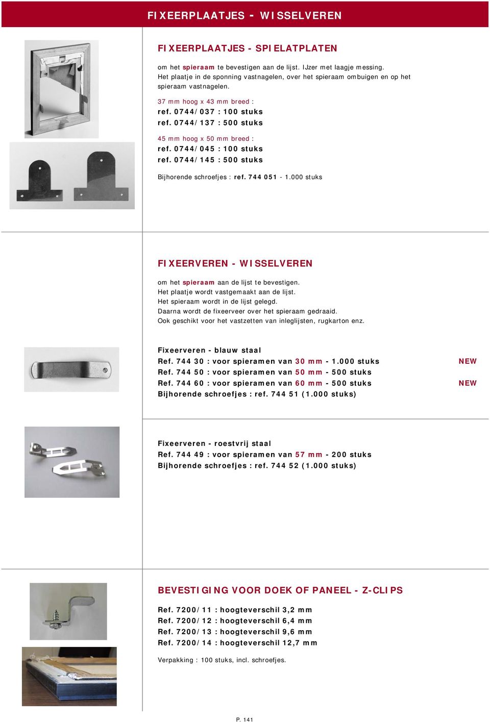 0744/137 : 500 stuks 45 mm hoog x 50 mm breed : ref. 0744/045 : 100 stuks ref. 0744/145 : 500 stuks Bijhorende schroefjes : ref. 744 051-1.