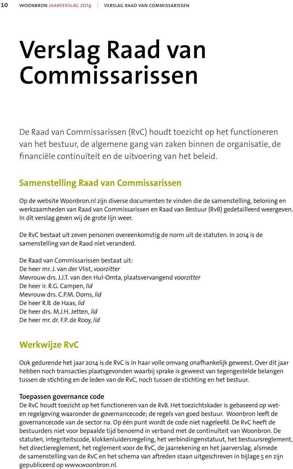 nl zijn diverse documenten te vinden die de samenstelling, beloning en werkzaamheden van Raad van Commissarissen en Raad van Bestuur (RvB) gedetailleerd weergeven.