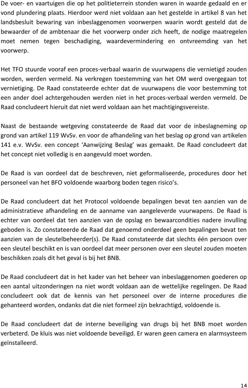 heeft, de nodige maatregelen moet nemen tegen beschadiging, waardevermindering en ontvreemding van het voorwerp.