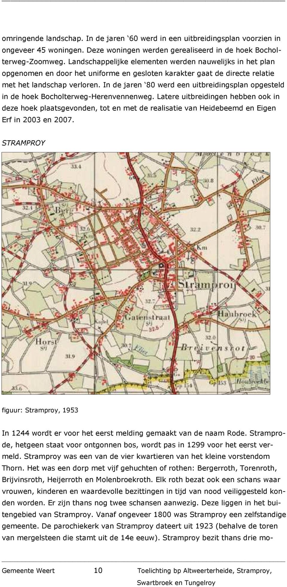 In de jaren 80 werd een uitbreidingsplan opgesteld in de hoek Bocholterweg-Herenvennenweg.