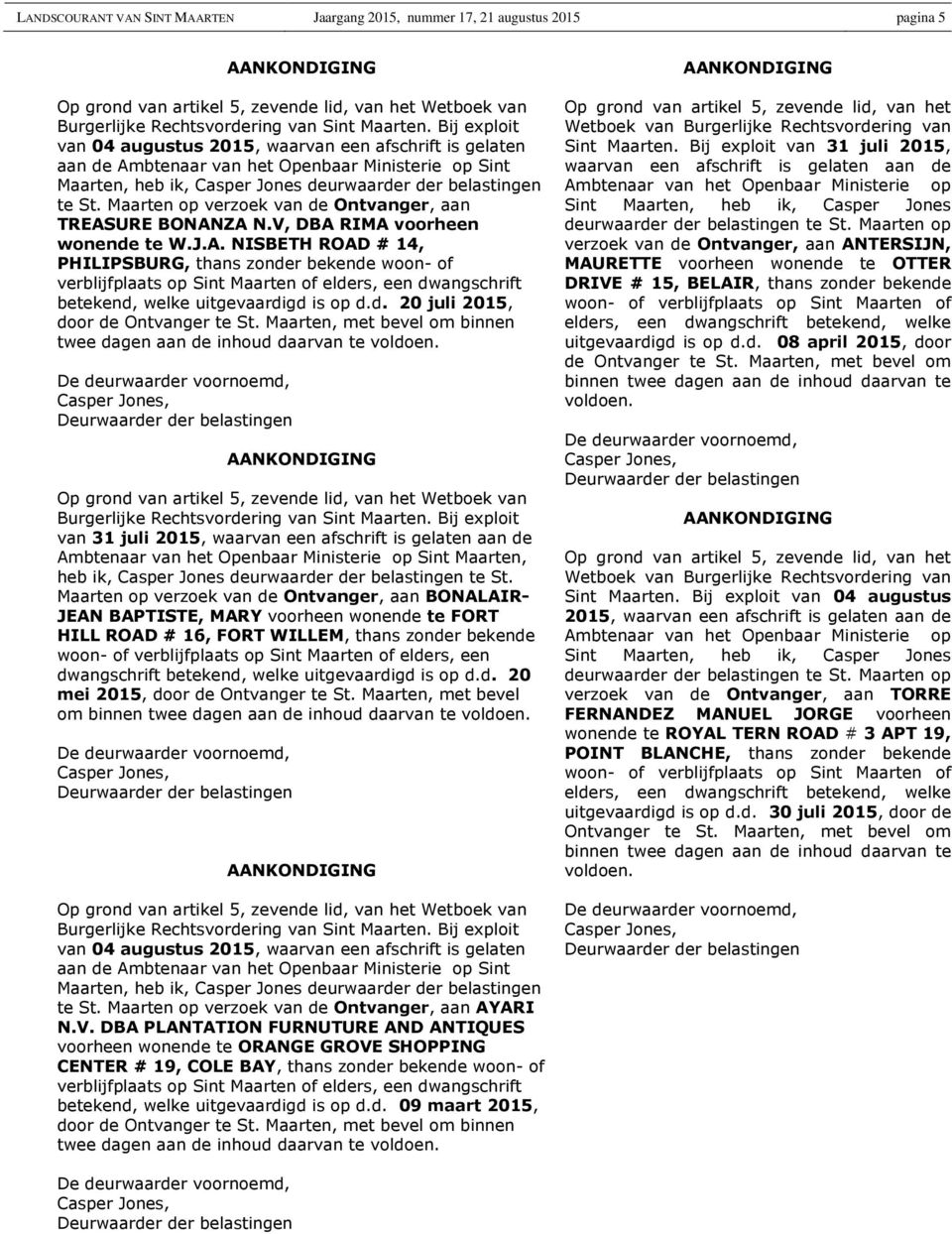 URE BONANZA N.V, DBA RIMA voorheen wonende te W.J.A. NISBETH ROAD # 14, PHILIPSBURG, thans zonder bekende woon- of verblijfplaats op Sint Maarten of elders, een dwangschrift betekend, welke uitgevaardigd is op d.