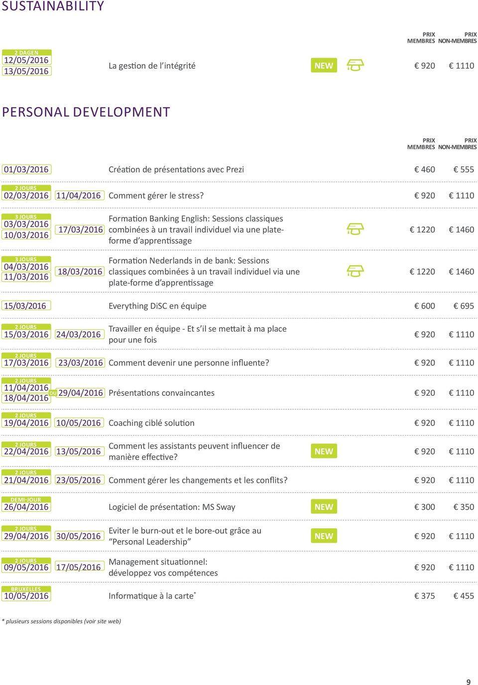 Nederlands in de bank: Sessions 04/03/2016 11/03/2016 18/03/2016 classiques combinées à un travail individuel via une plate-forme d apprentissage 1220 1460 15/03/2016 Everything DiSC en équipe 600