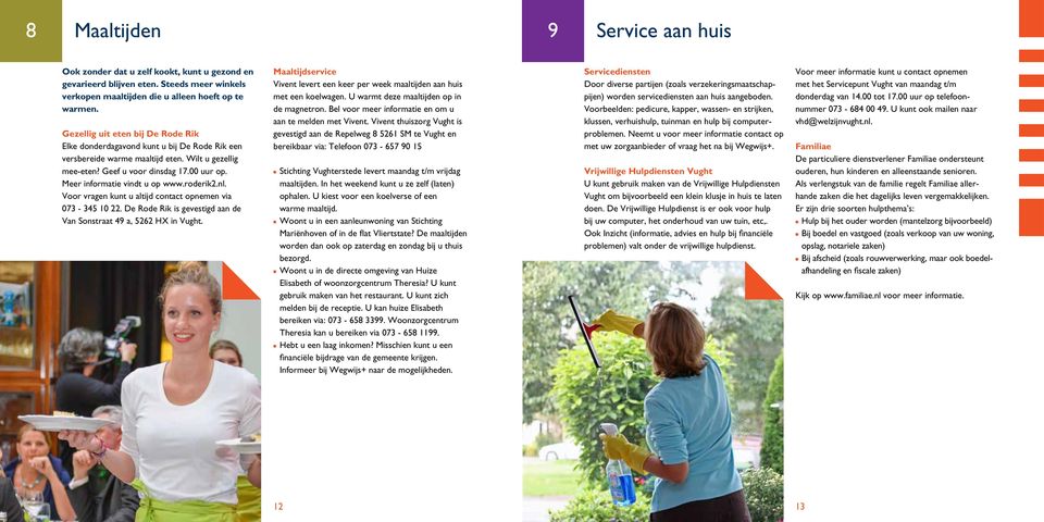 Meer informatie vindt u op www.roderik2.nl. Voor vragen kunt u altijd contact opnemen via 073-345 10 22. De Rode Rik is gevestigd aan de Van Sonstraat 49 a, 5262 HX in Vught.