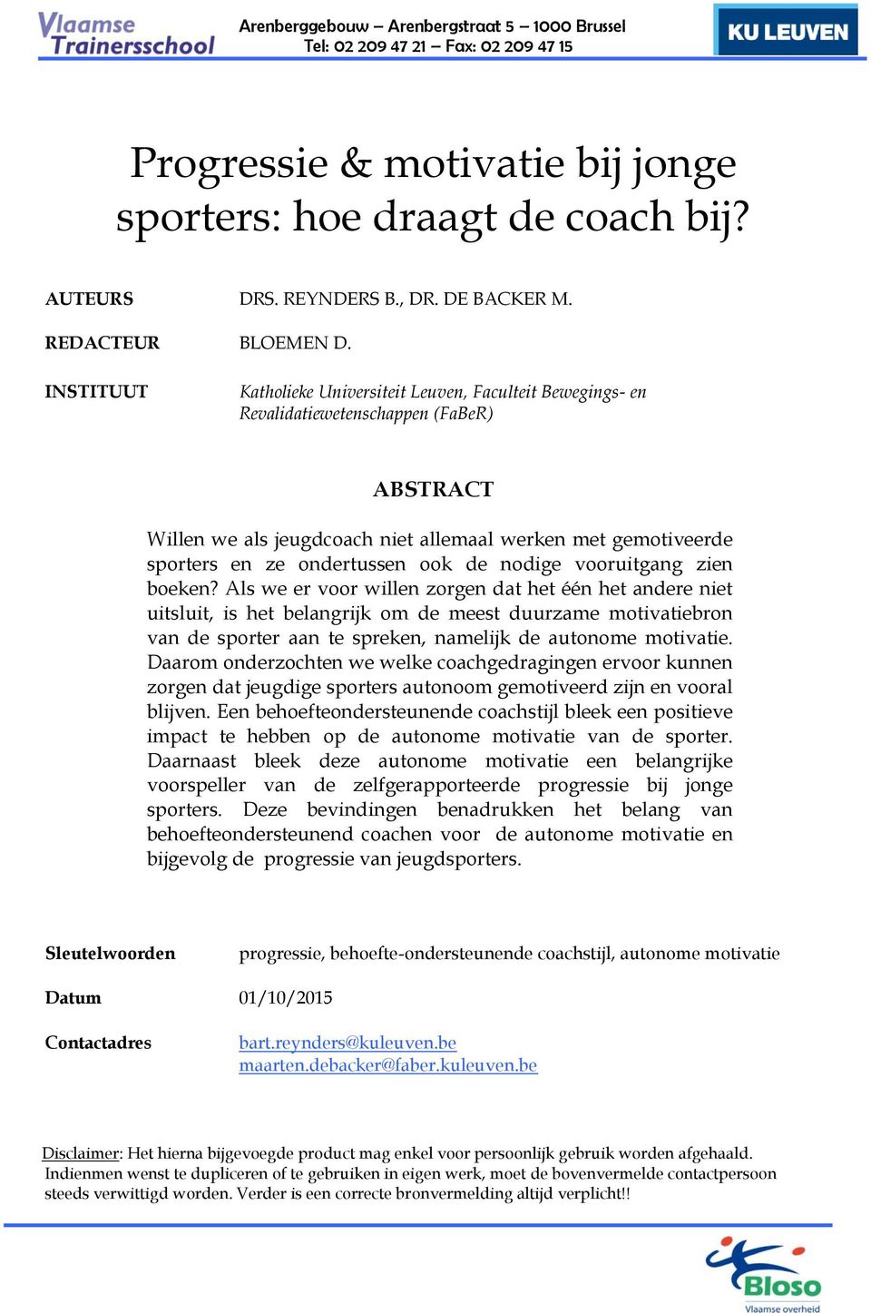 INSTITUUT Katholieke Universiteit Leuven, Faculteit Bewegings- en Revalidatiewetenschappen (FaBeR) ABSTRACT Willen we als jeugdcoach niet allemaal werken met gemotiveerde sporters en ze ondertussen