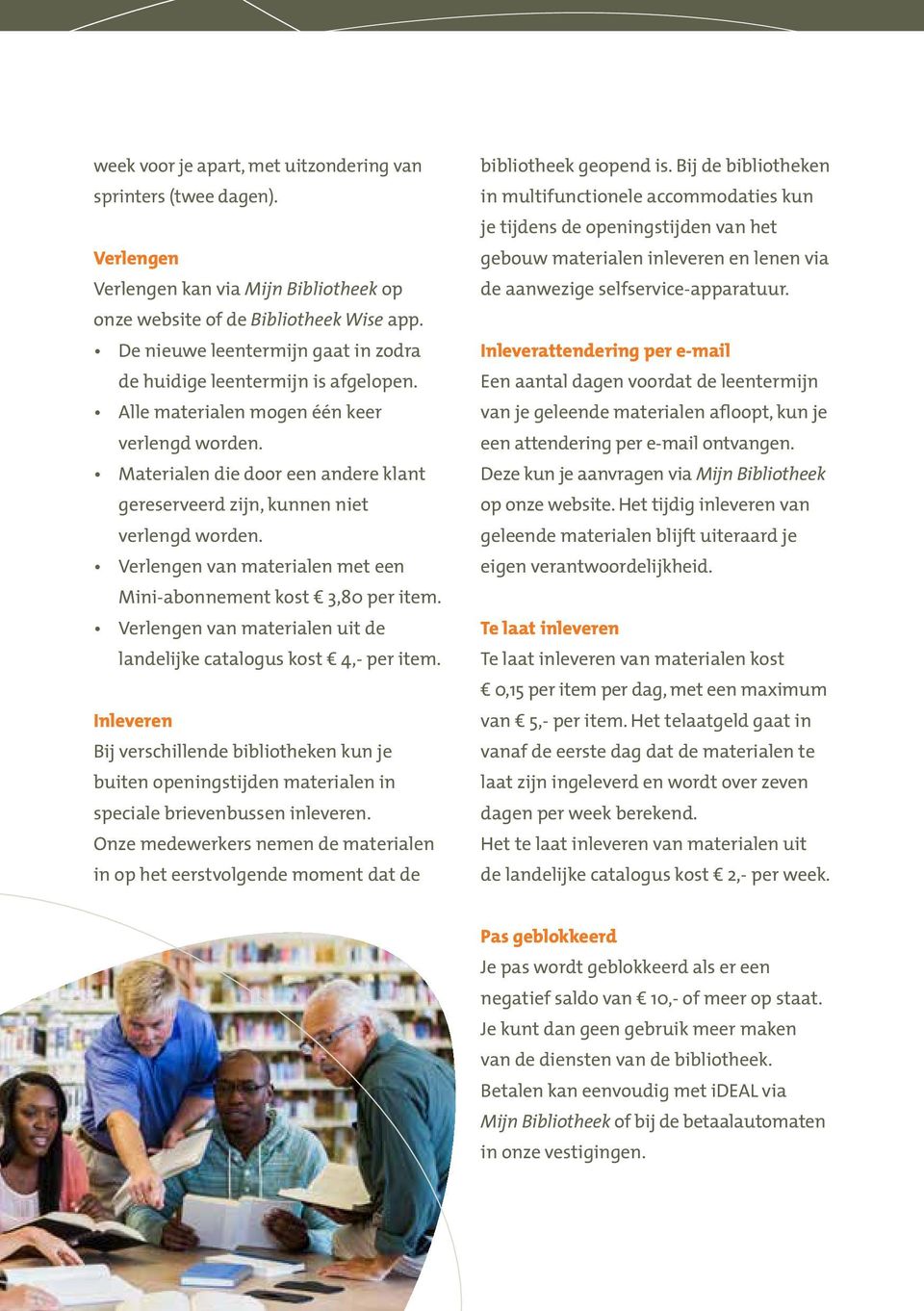 Materialen die door een andere klant gereserveerd zijn, kunnen niet verlengd worden. Verlengen van materialen met een Mini-abonnement kost 3,80 per item.