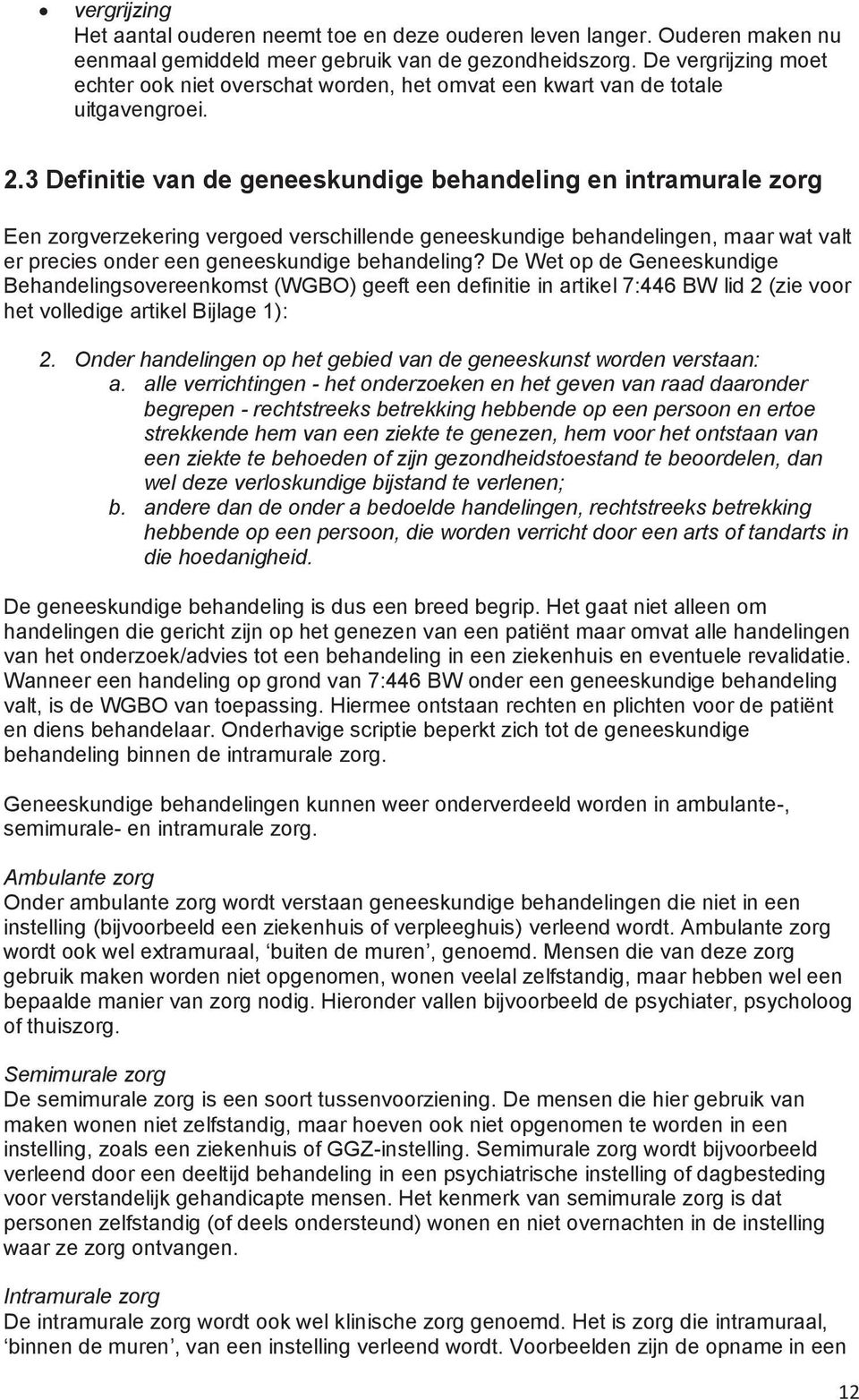 3 Definitie van de geneeskundige behandeling en intramurale zorg Een zorgverzekering vergoed verschillende geneeskundige behandelingen, maar wat valt er precies onder een geneeskundige behandeling?