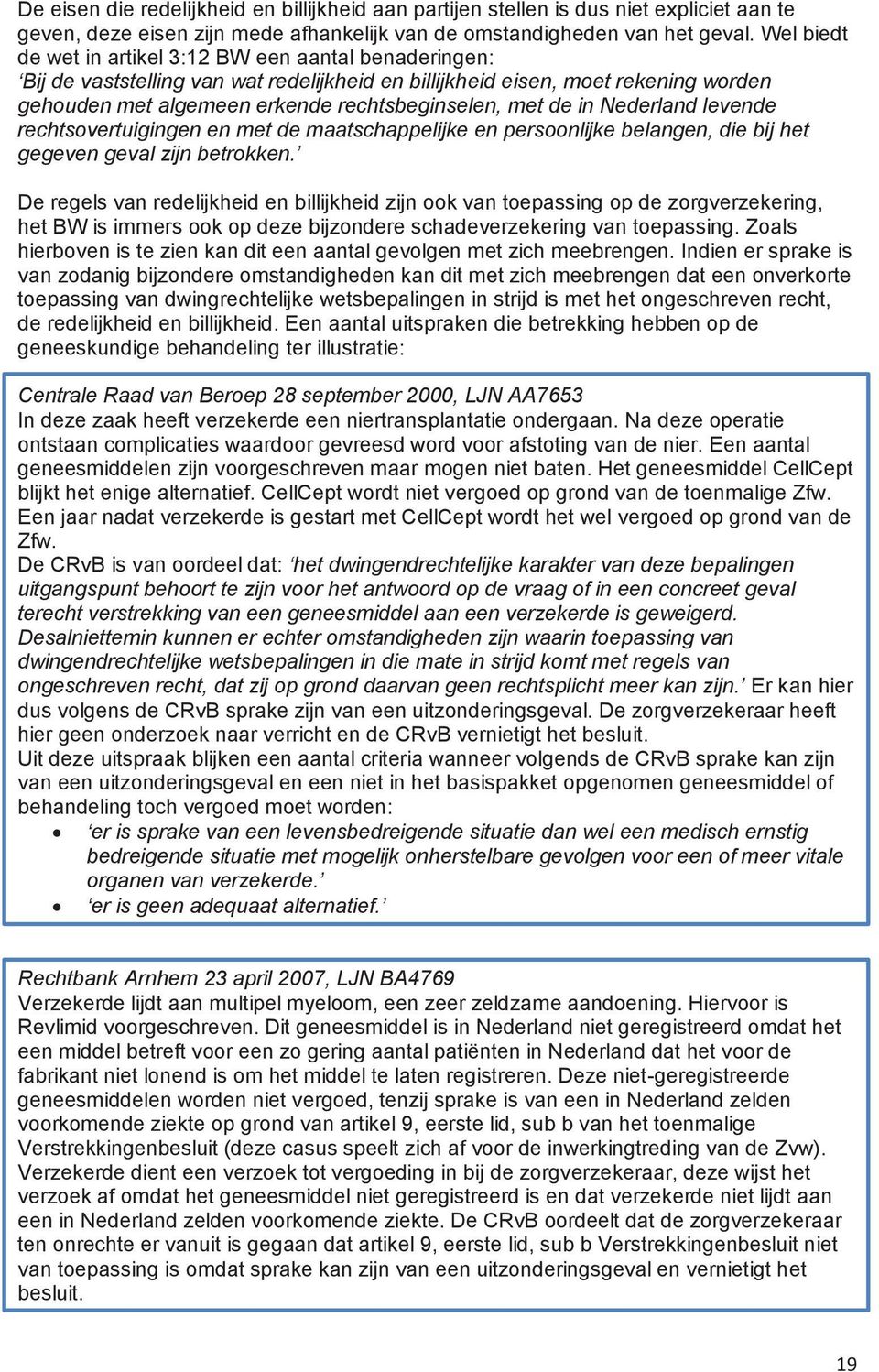 in Nederland levende rechtsovertuigingen en met de maatschappelijke en persoonlijke belangen, die bij het gegeven geval zijn betrokken.