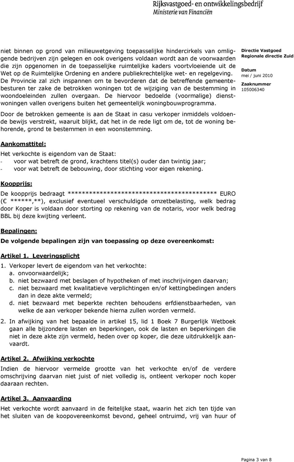 De Provincie zal zich inspannen om te bevorderen dat de betreffende gemeentebesturen ter zake de betrokken woningen tot de wijziging van de bestemming in woondoeleinden zullen overgaan.