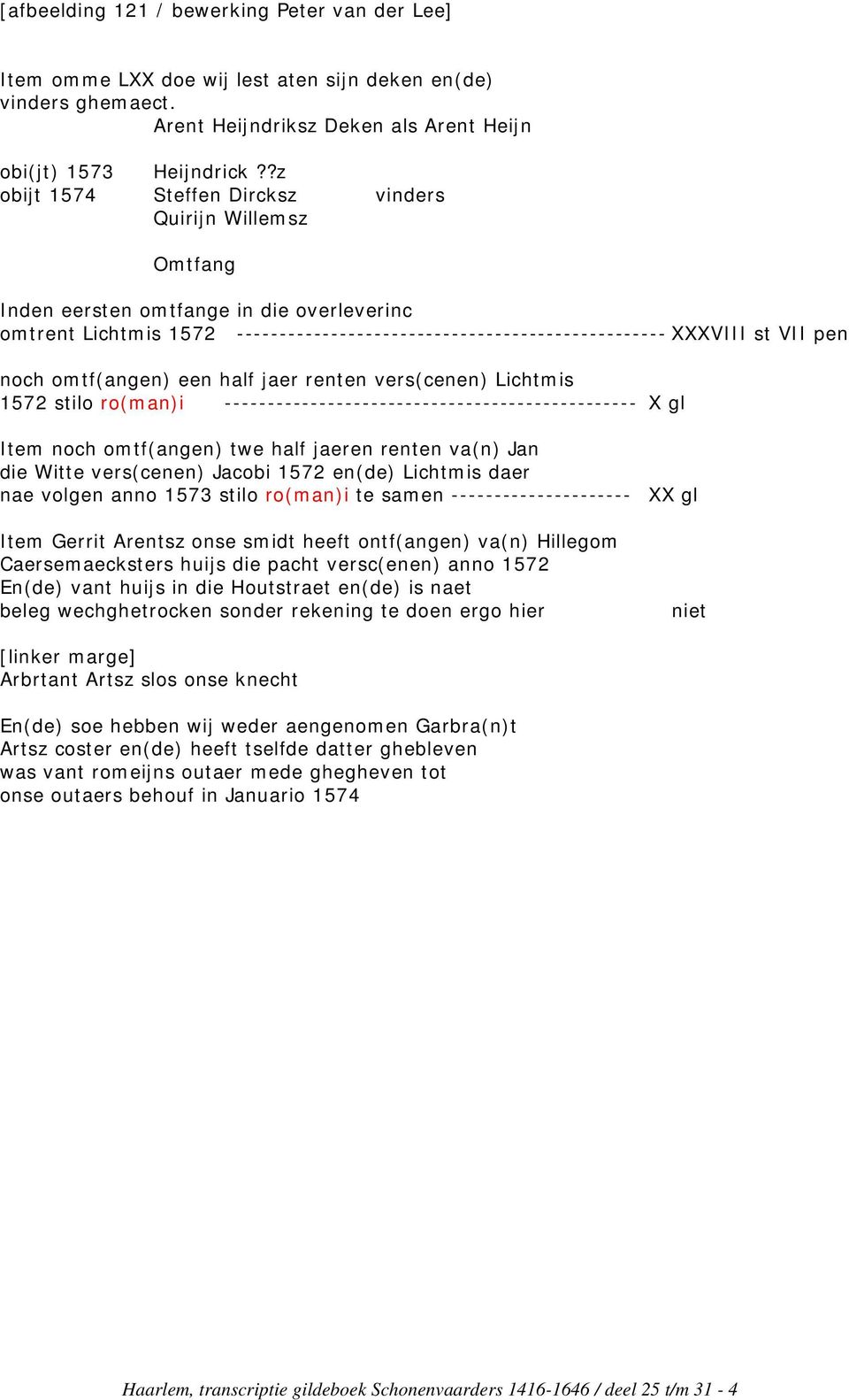 noch omtf(angen) een half jaer renten vers(cenen) Lichtmis 1572 stilo ro(man)i ------------------------------------------------ X gl Item noch omtf(angen) twe half jaeren renten va(n) Jan die Witte