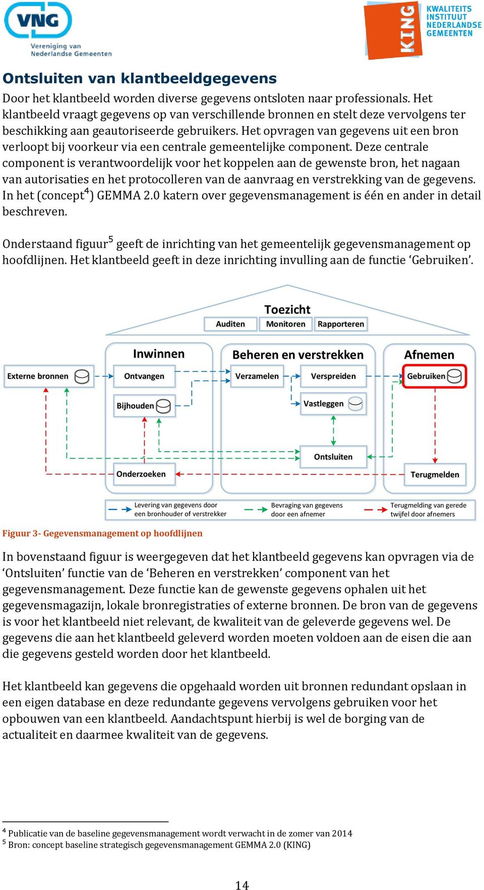 Het opvragen van gegevens uit een bron verloopt bij voorkeur via een centrale gemeentelijke component.