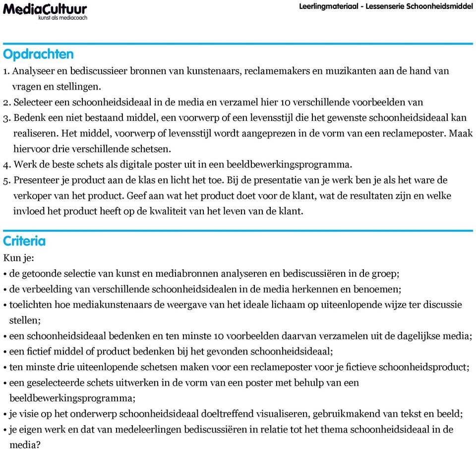 Bedenk een niet bestaand middel, een voorwerp of een levensstijl die het gewenste schoonheidsideaal kan realiseren.