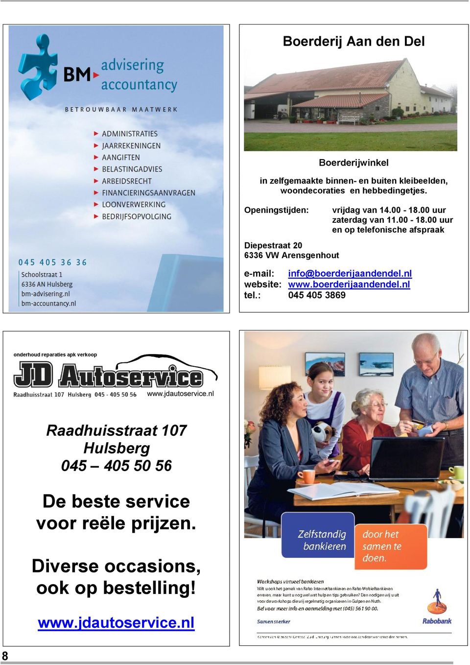 00 uur zaterdag van 11.00-18.00 uur en op telefonische afspraak e-mail: info@boerderijaandendel.nl website: www.