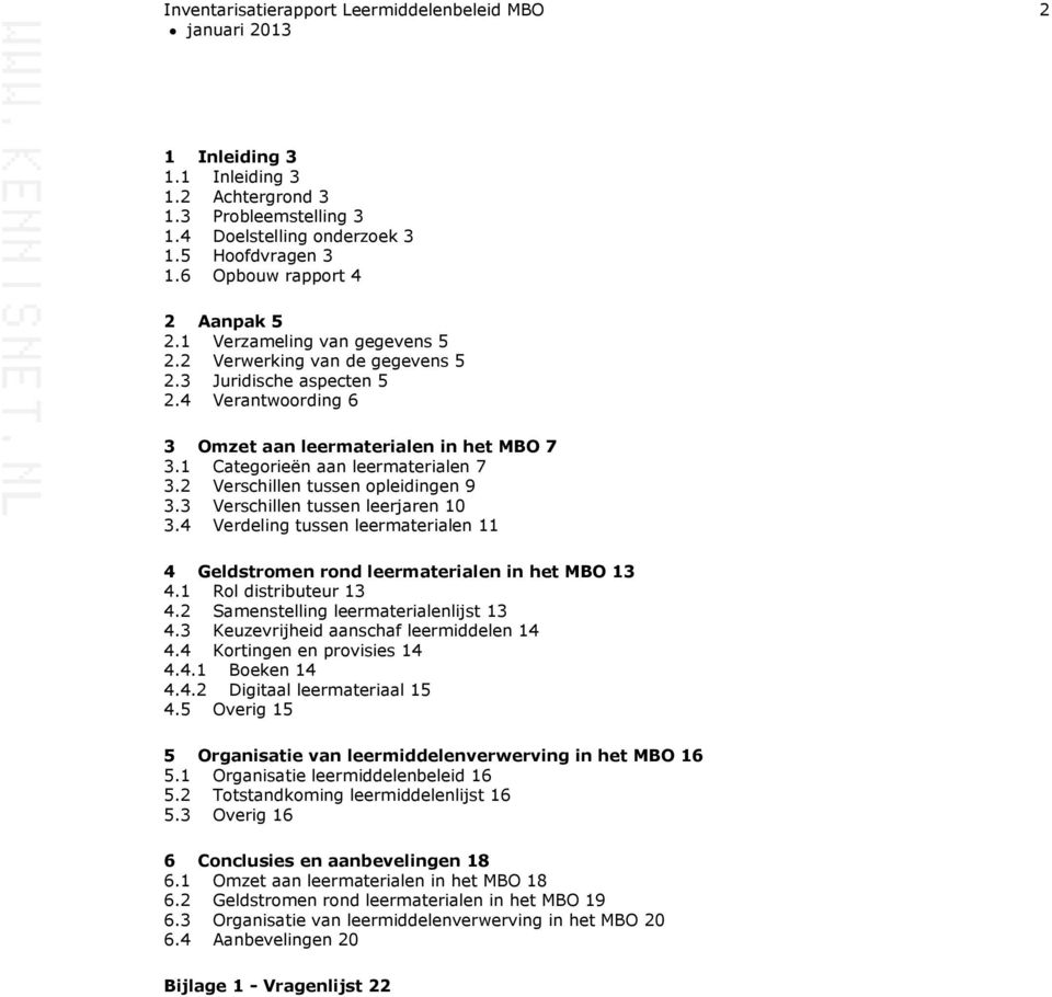 3 Verschillen tussen leerjaren 10 3.4 Verdeling tussen leermaterialen 11 4 Geldstromen rond leermaterialen in het MBO 13 4.1 Rol distributeur 13 4.2 Samenstelling leermaterialenlijst 13 4.