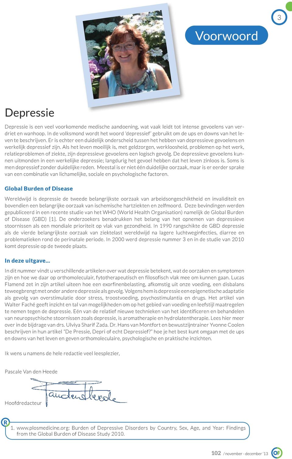 Er is echter een duidelijk onderscheid tussen het hebben van depressieve gevoelens en werkelijk depressief zijn.