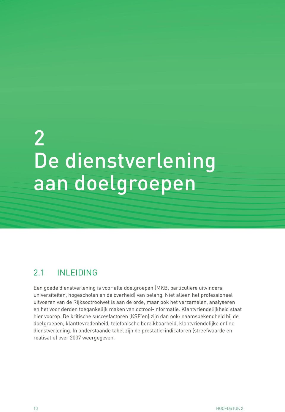 Niet alleen het professioneel uitvoeren van de Rijksoctrooiwet is aan de orde, maar ook het verzamelen, analyseren en het voor derden toegankelijk maken van octrooi-informatie.