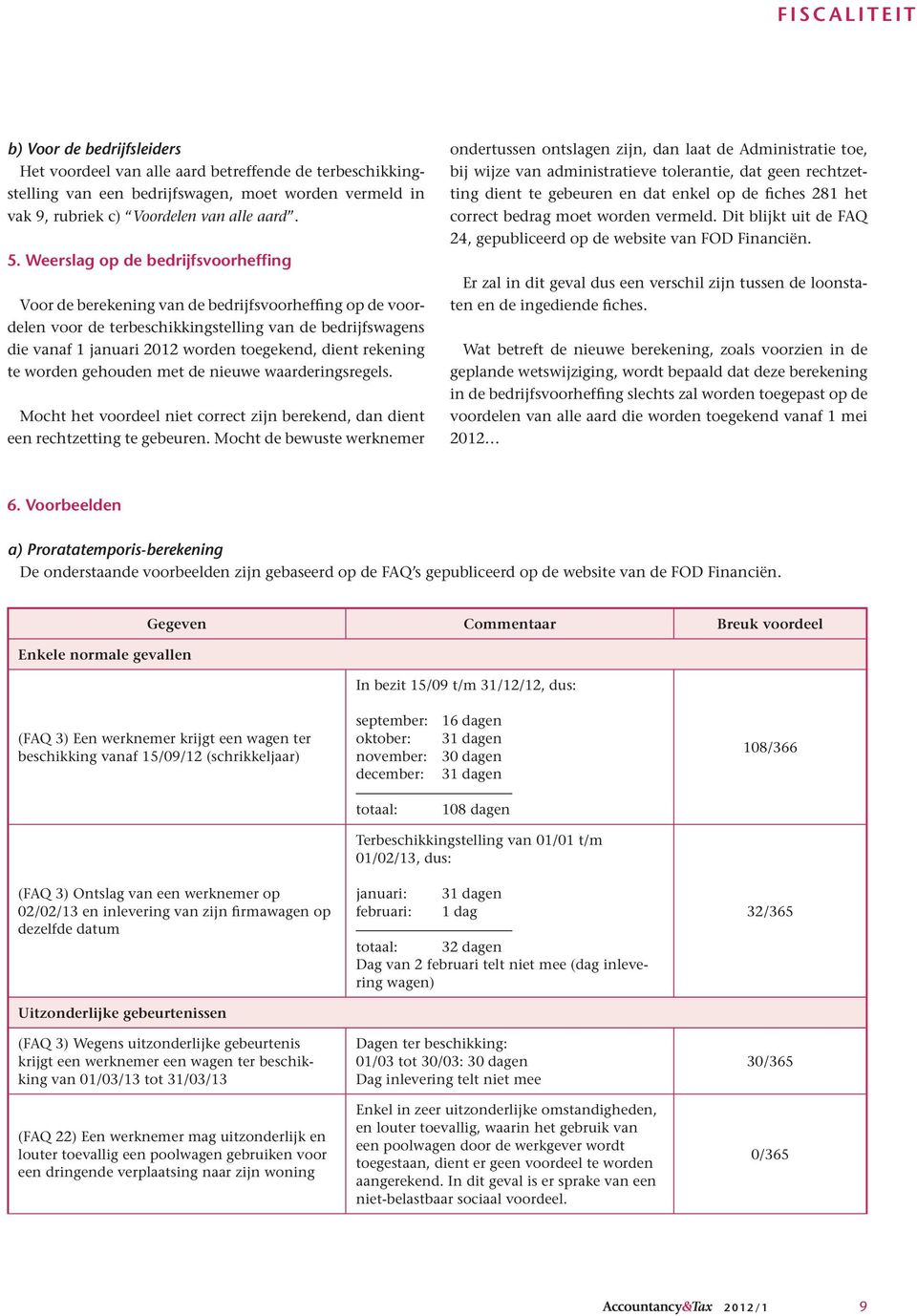 rekening te worden gehouden met de nieuwe waarderingsregels. Mocht het voordeel niet correct zijn berekend, dan dient een rechtzetting te gebeuren.