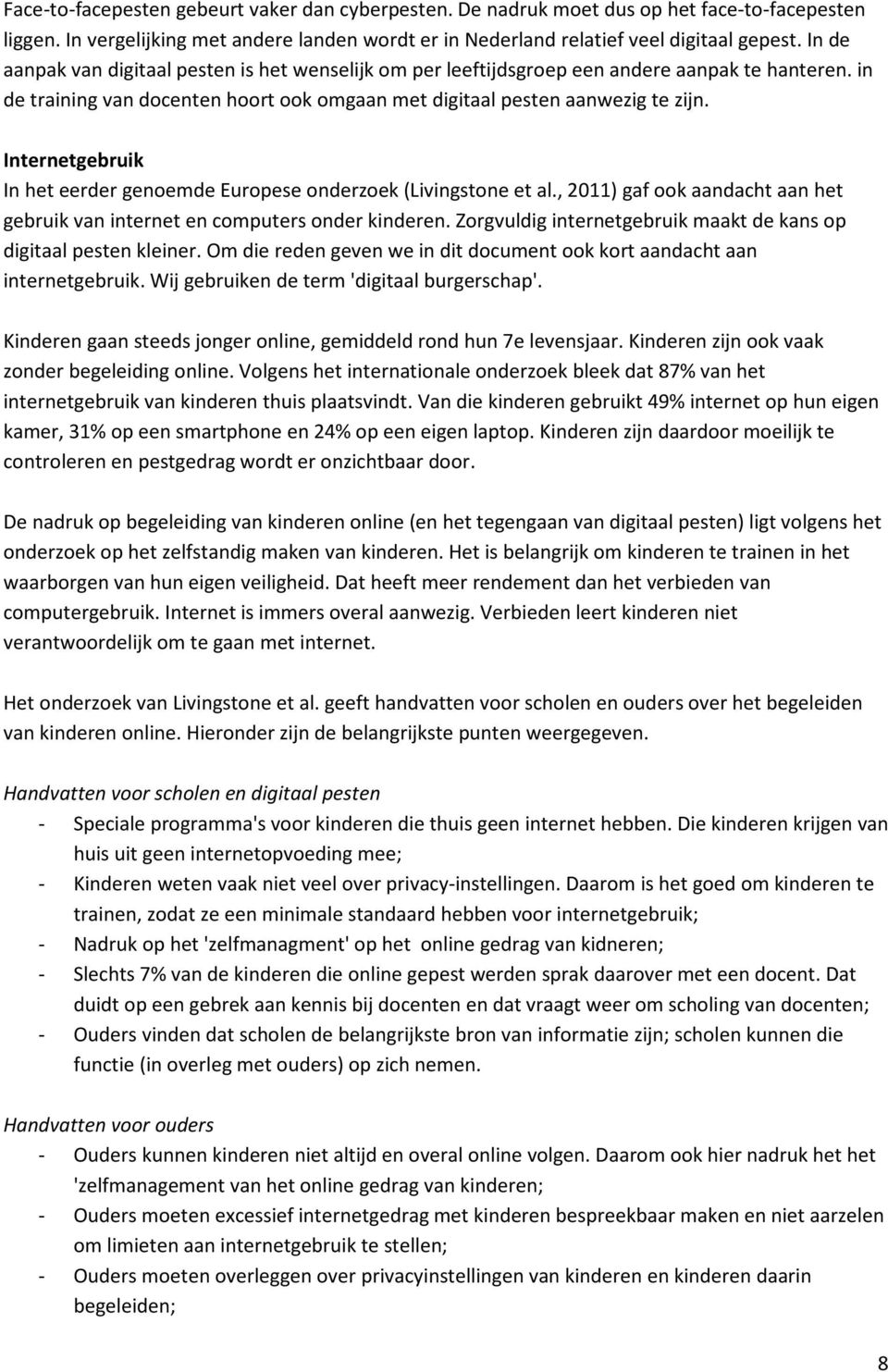 Internetgebruik In het eerder genoemde Europese onderzoek (Livingstone et al., 2011) gaf ook aandacht aan het gebruik van internet en computers onder kinderen.