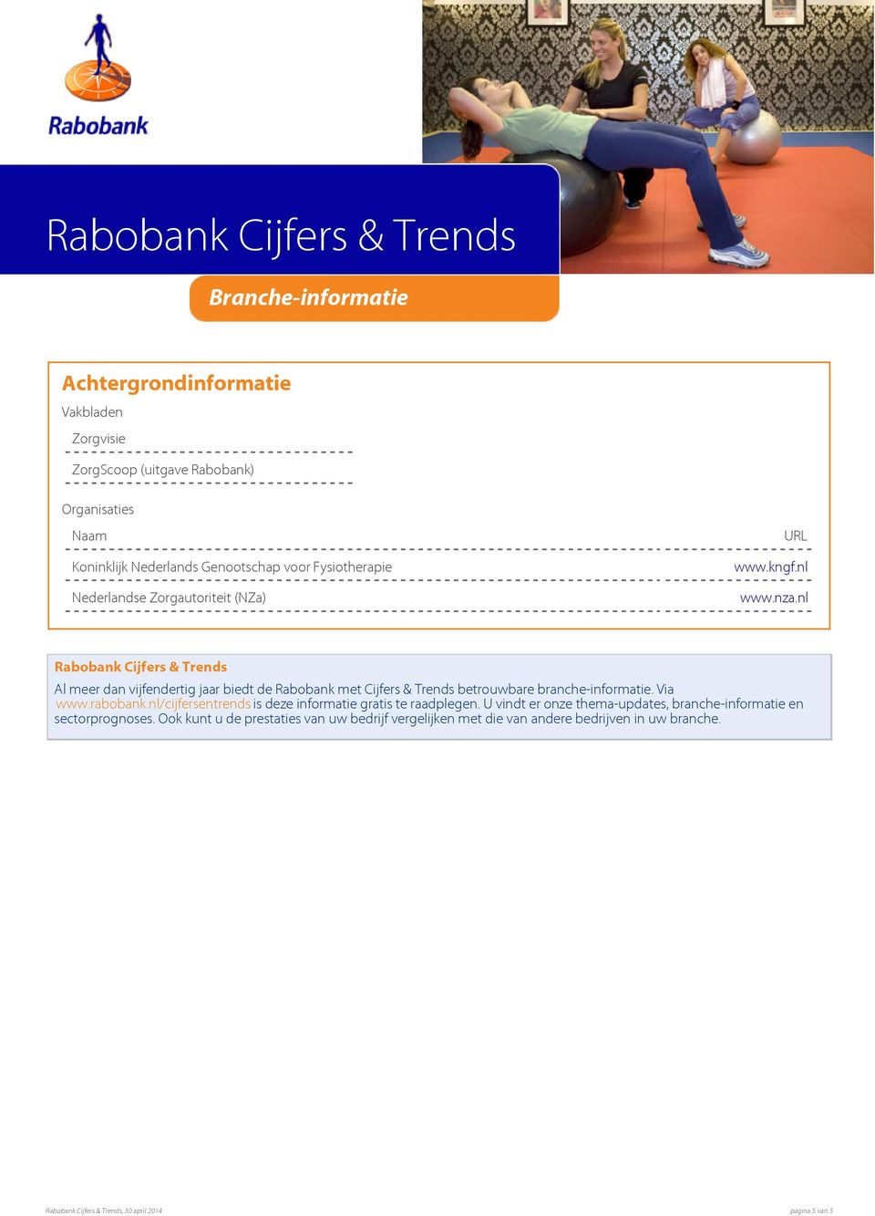 nl Rabobank Cijfers & Trends Al meer dan vijfendertig jaar biedt de Rabobank met Cijfers & Trends betrouwbare branche-informatie. Via www.rabobank.