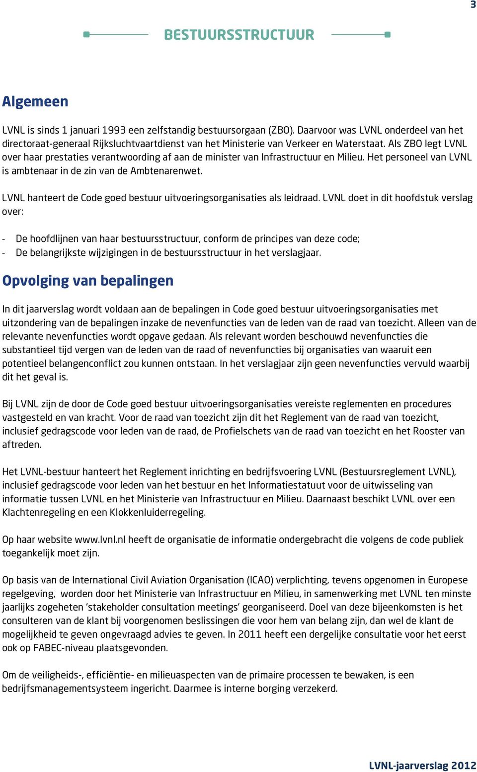 Als ZBO legt LVNL over haar prestaties verantwoording af aan de minister van Infrastructuur en Milieu. Het personeel van LVNL is ambtenaar in de zin van de Ambtenarenwet.