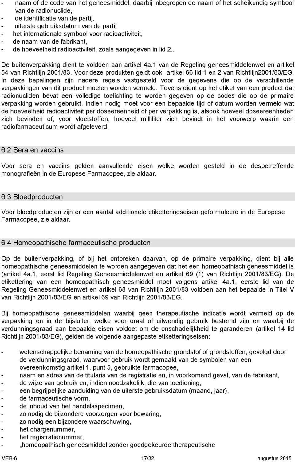 1 van de Regeling geneesmiddelenwet en artikel 54 van Richtlijn 2001/83. Voor deze produkten geldt ook artikel 66 lid 1 en 2 van Richtlijn2001/83/EG.