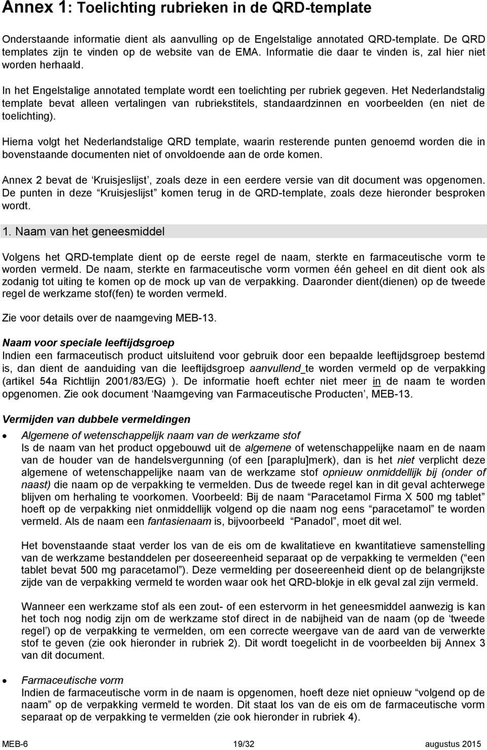 Het Nederlandstalig template bevat alleen vertalingen van rubriekstitels, standaardzinnen en voorbeelden (en niet de toelichting).