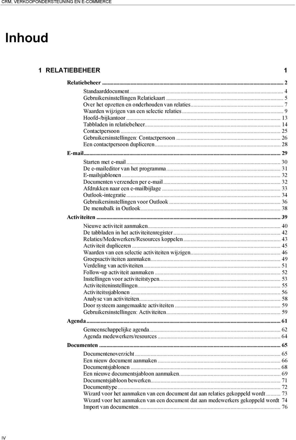 .. 26 Een contactpersoon dupliceren... 28 E-mail... 29 Starten met e-mail... 30 De e-maileditor van het programma... 31 E-mailsjablonen... 32 Documenten verzenden per e-mail.