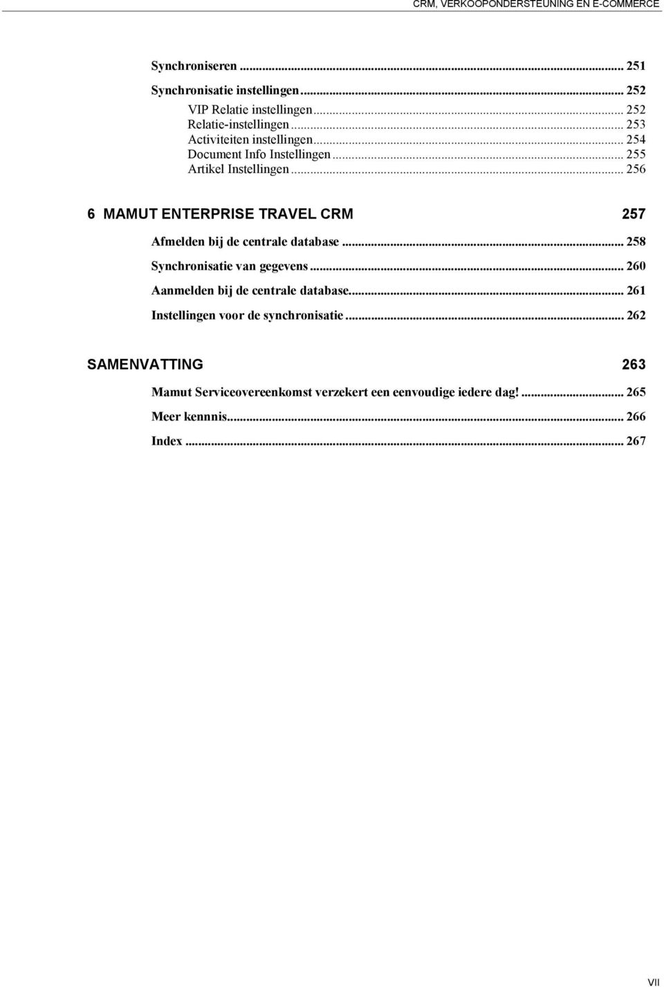 .. 256 6 MAMUT ENTERPRISE TRAVEL CRM 257 Afmelden bij de centrale database... 258 Synchronisatie van gegevens.