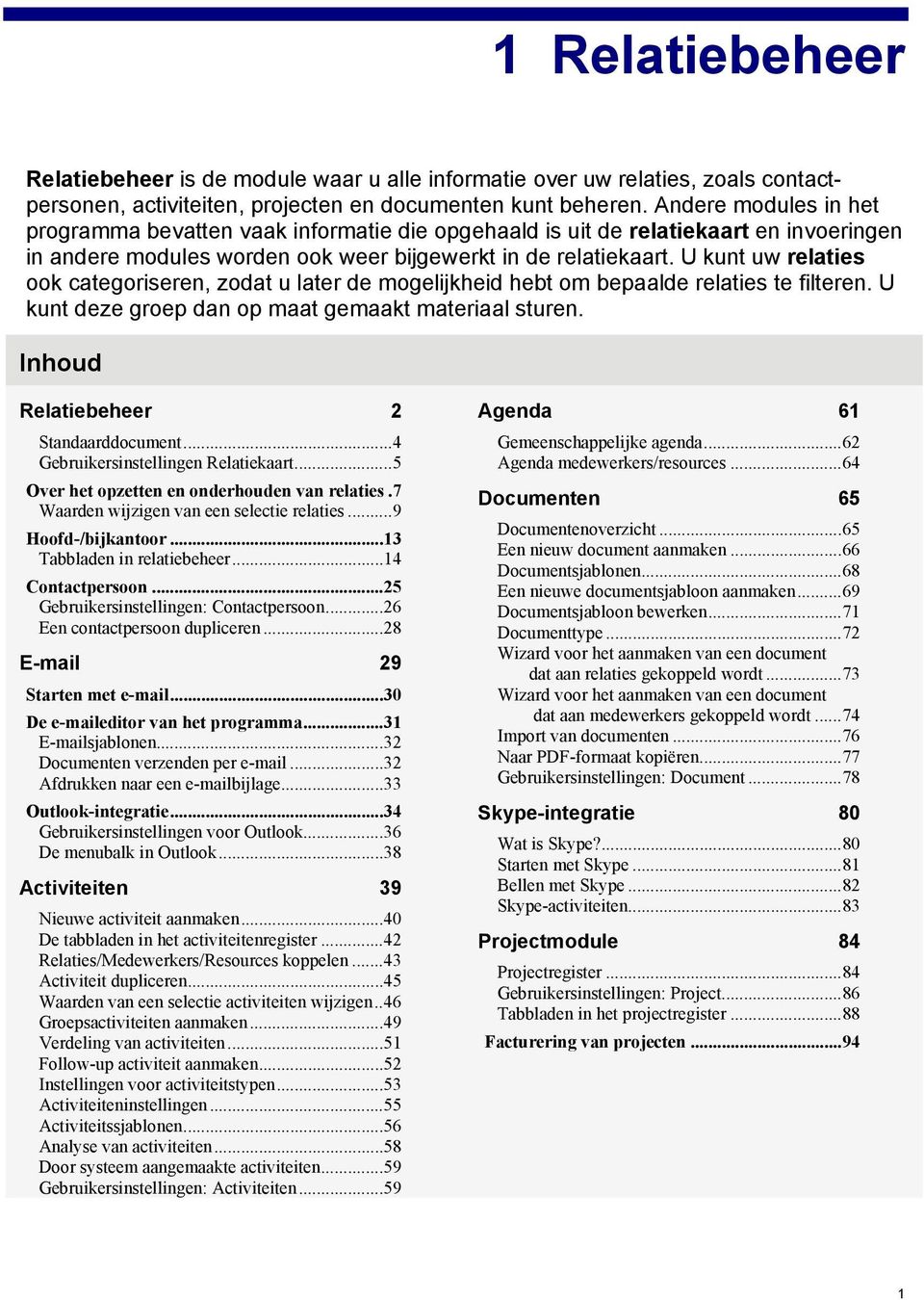 U kunt uw relaties ook categoriseren, zodat u later de mogelijkheid hebt om bepaalde relaties te filteren. U kunt deze groep dan op maat gemaakt materiaal sturen.