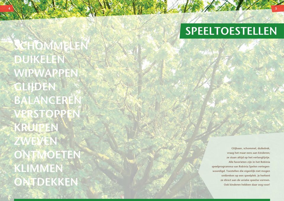 Alle favorieten zijn in het Robinia speelprogramma van Robinia Spelen vertegenwoordigd.