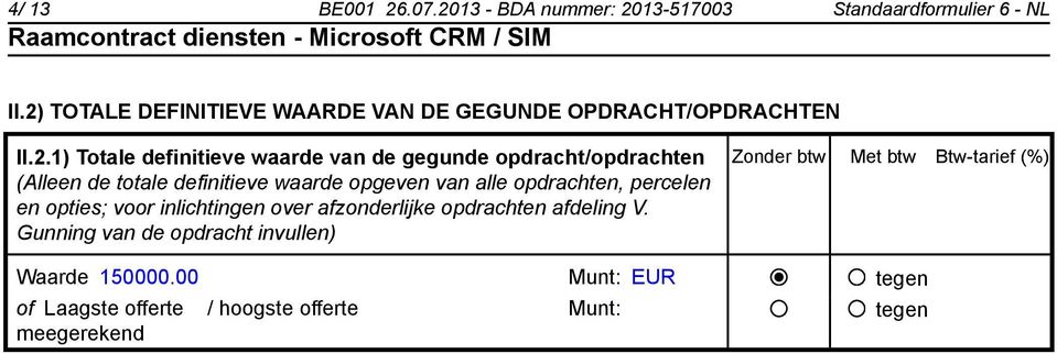 opdracht/opdrachten (Alleen de totale definitieve waarde opgeven van alle opdrachten, percelen en opties; voor inlichtingen over