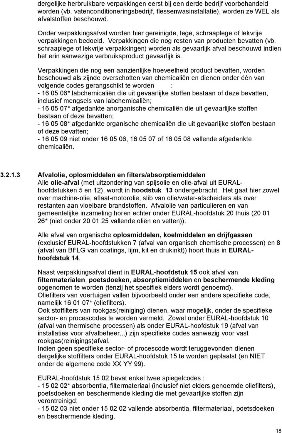 schraaplege of lekvrije verpakkingen) worden als gevaarlijk afval beschouwd indien het erin aanwezige verbruiksproduct gevaarlijk is.