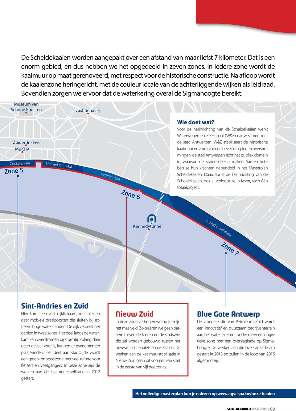 Na afloop wordt de kaaienzone heringericht, met de couleur locale van de achterliggende wijken als leidraad. Bovendien zorgen we ervoor dat de waterkering overal de Sigmahoogte bereikt.