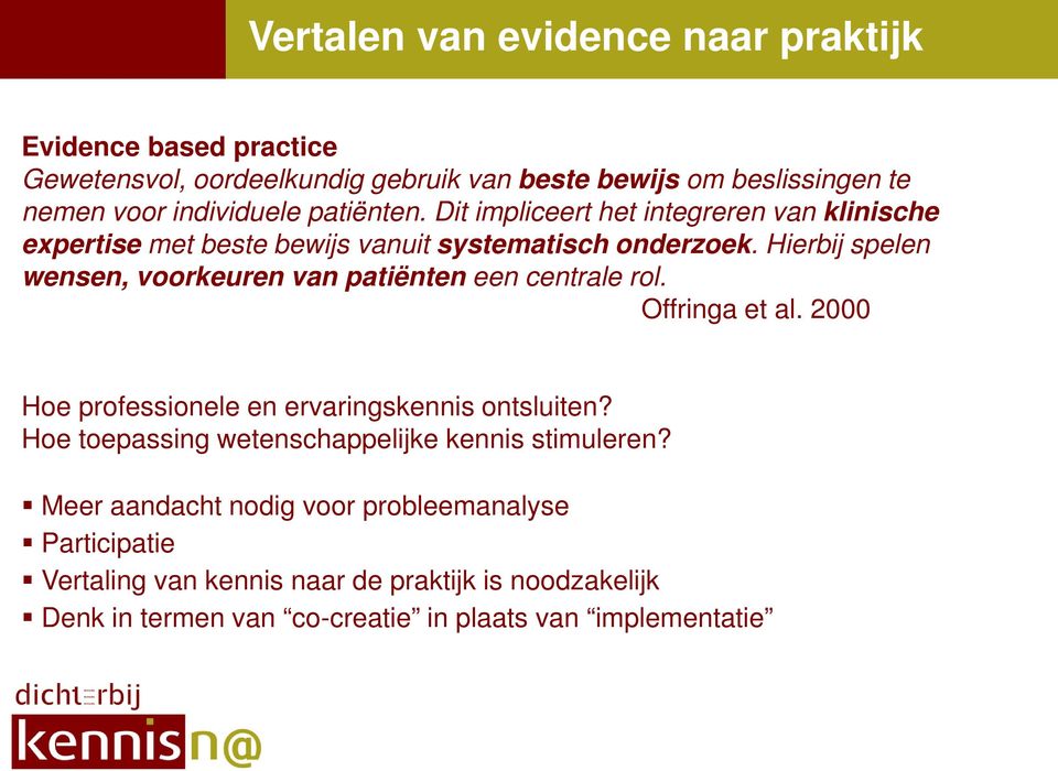 Hierbij spelen wensen, voorkeuren van patiënten een centrale rol. Offringa et al. 2000 Hoe professionele en ervaringskennis ontsluiten?