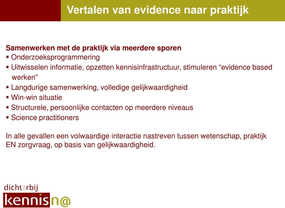 volledige gelijkwaardigheid Win-win situatie Structurele, persoonlijke contacten op meerdere niveaus Science