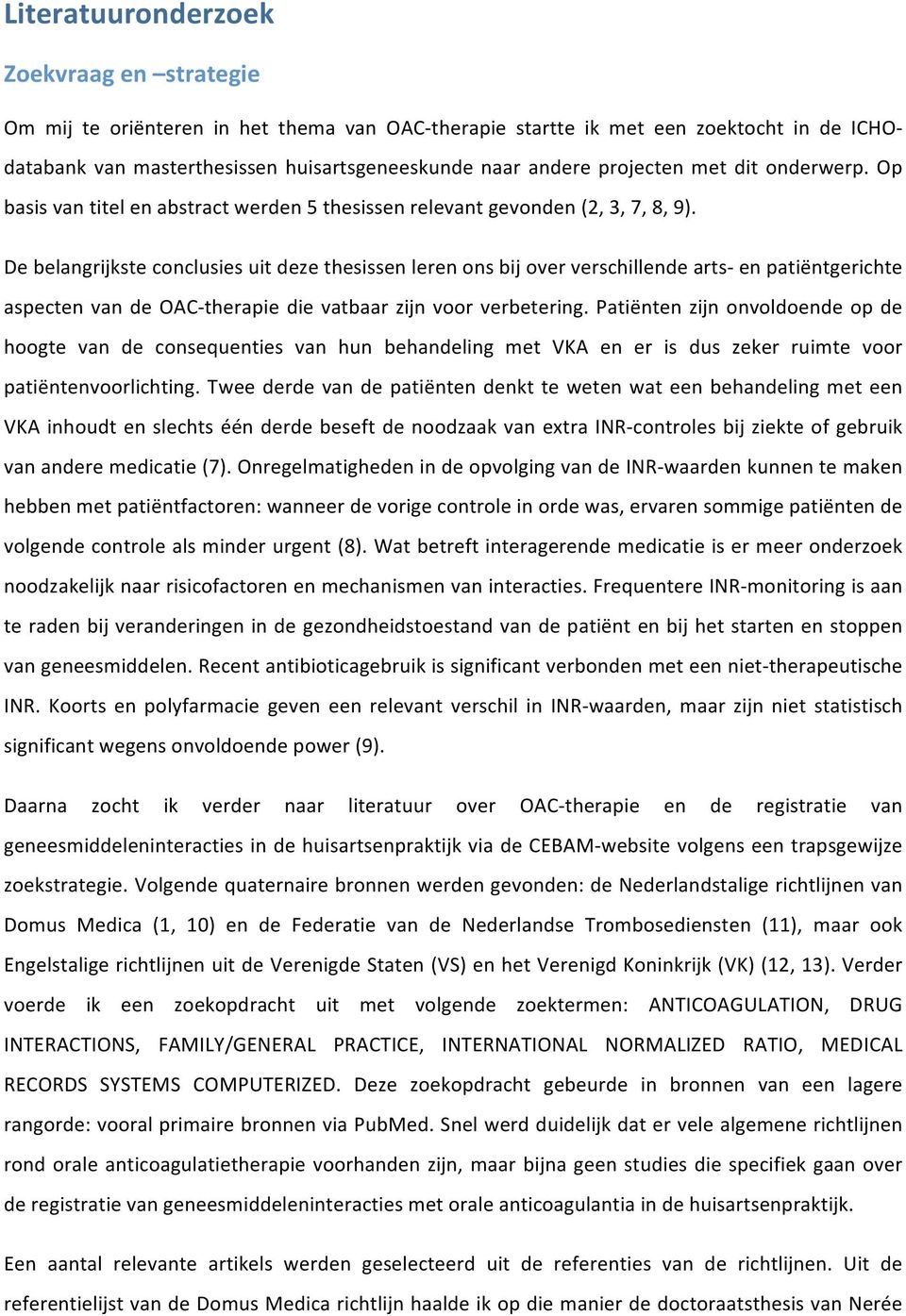 Debelangrijksteconclusiesuitdezethesissenlerenonsbijoververschillendearts enpatiëntgerichte aspecten van de OAC therapie die vatbaar zijn voor verbetering.