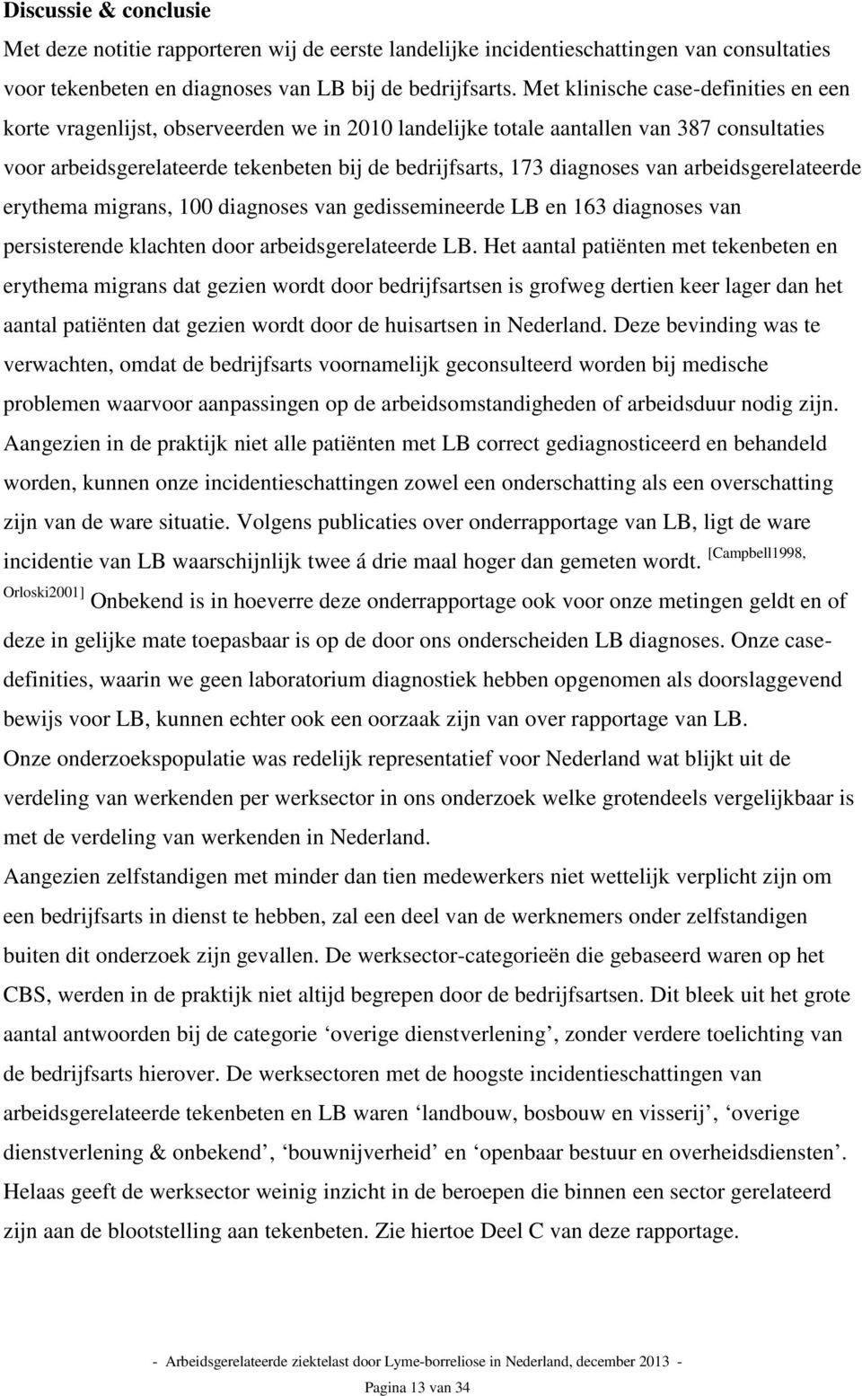 van arbeidsgerelateerde erythema migrans, 100 diagnoses van gedissemineerde LB en 163 diagnoses van persisterende klachten door arbeidsgerelateerde LB.