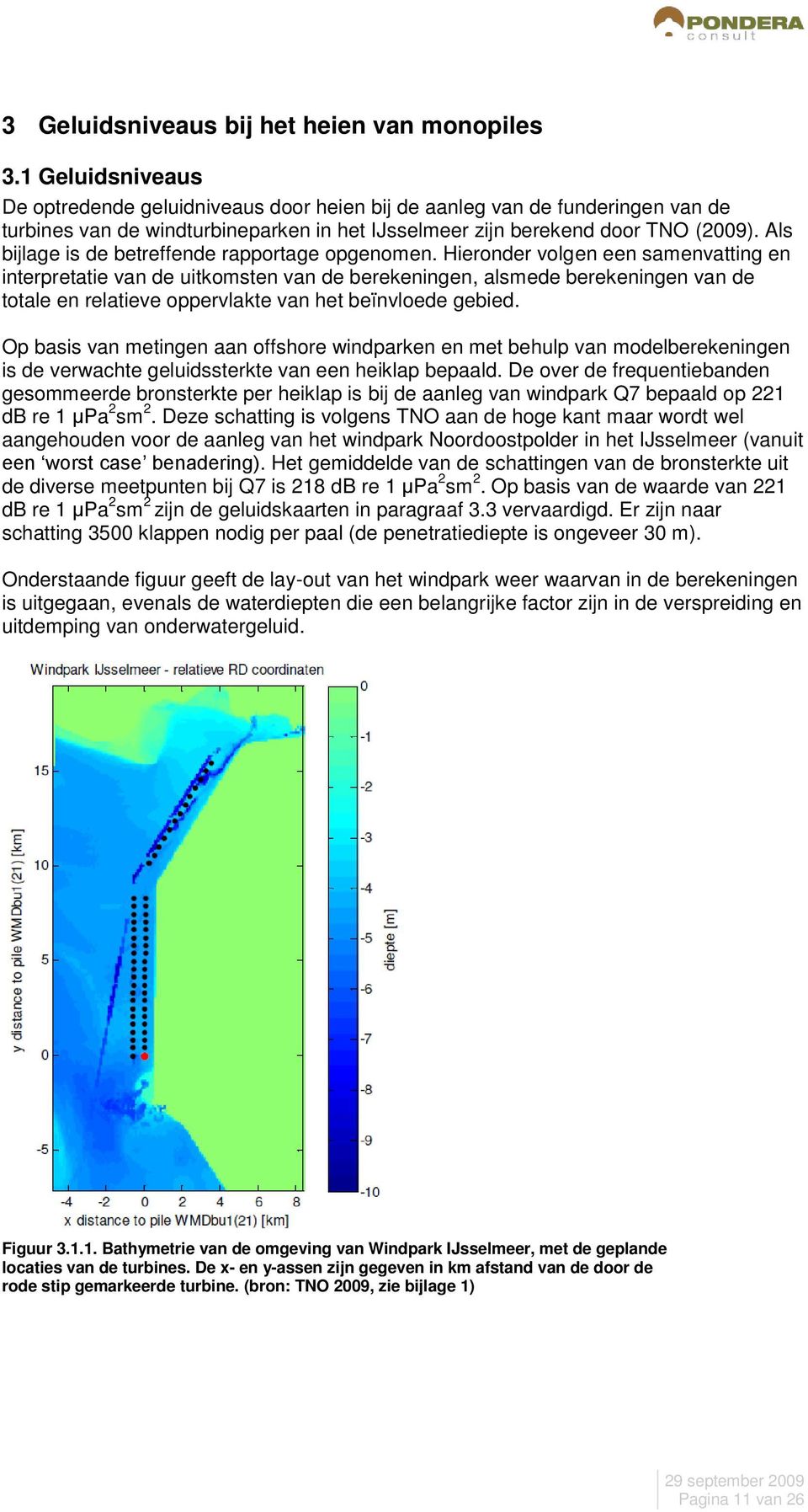 Als bijlage is de betreffende rapportage opgenomen.