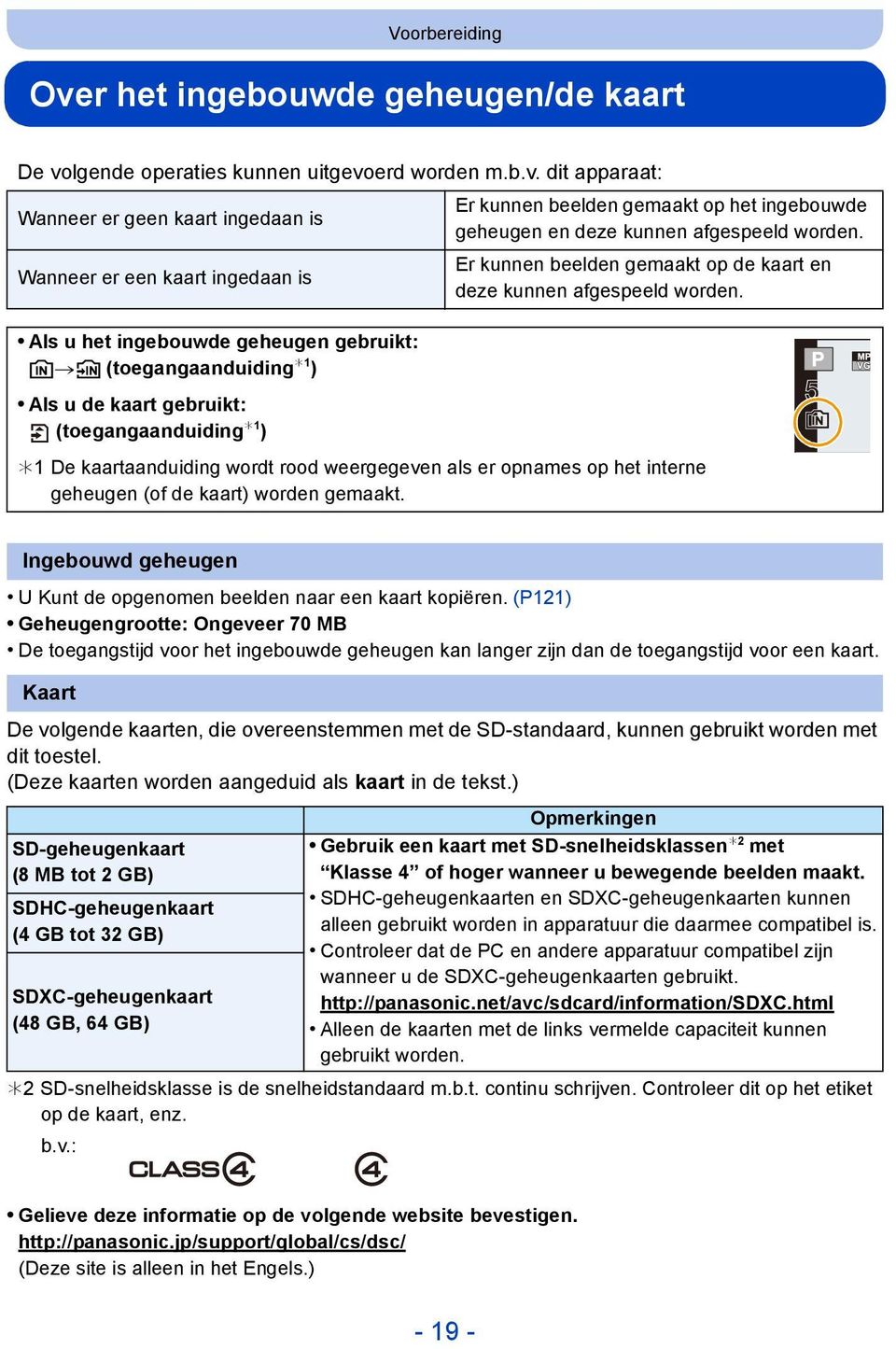 Als u het ingebouwde geheugen gebruikt: k>ð (toegangaanduiding 1 ) Als u de kaart gebruikt: (toegangaanduiding 1 ) 1 De kaartaanduiding wordt rood weergegeven als er opnames op het interne geheugen