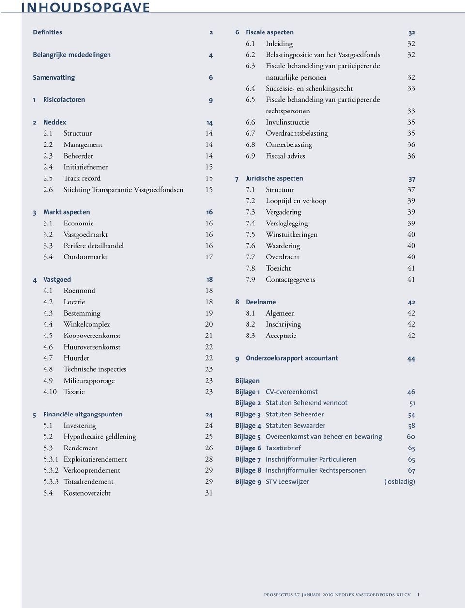 3 Bestemming 19 4.4 Winkelcomplex 20 4.5 Koopovereenkomst 21 4.6 Huurovereenkomst 22 4.7 Huurder 22 4.8 Technische inspecties 23 4.9 Milieurapportage 23 4.