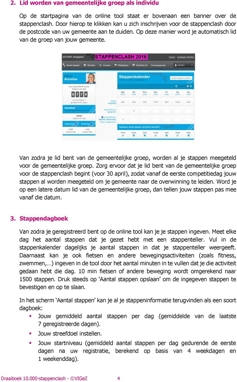 Van zodra je lid bent van de gemeentelijke groep, worden al je stappen meegeteld voor de gemeentelijke groep.